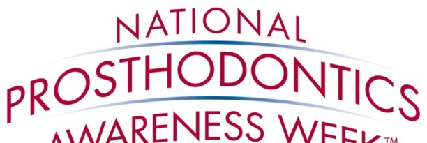 Are you ready for National Prosthodontics Awareness Week?